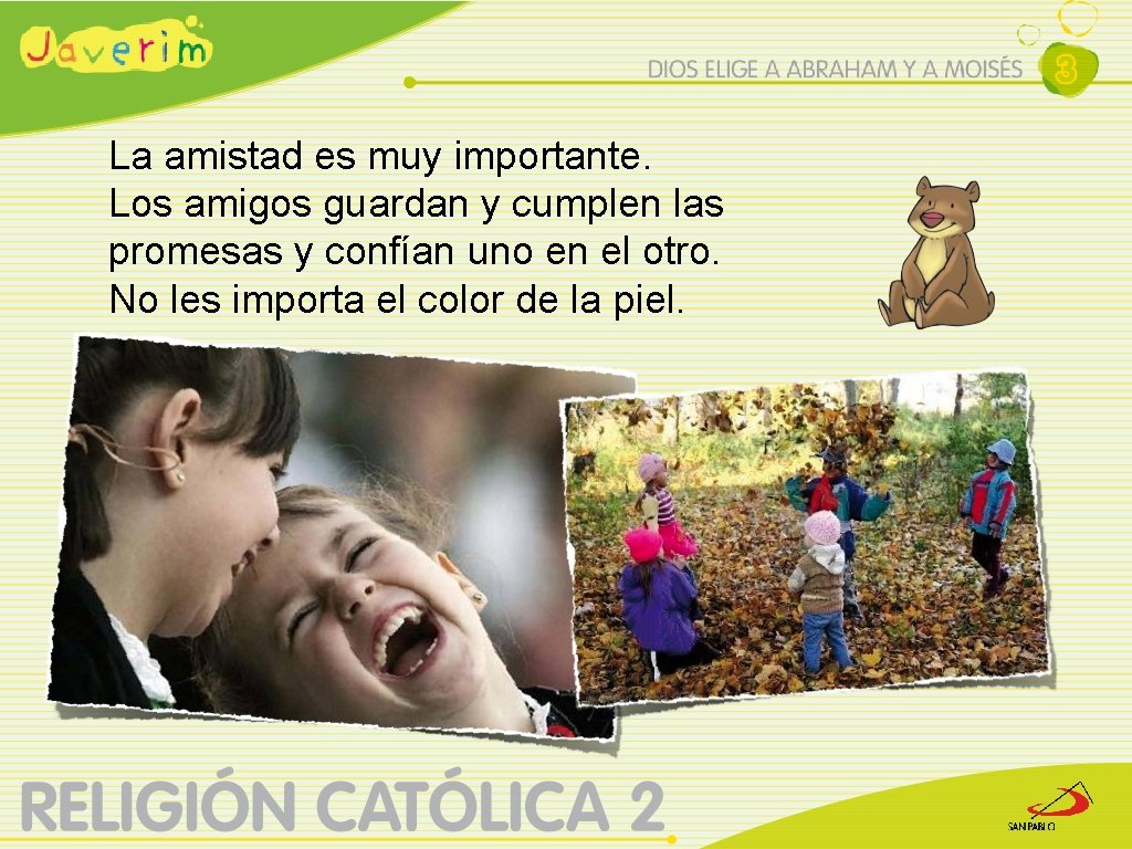 La amistad es muy importante. Los amigos guardan y cumplen las promesas y confían