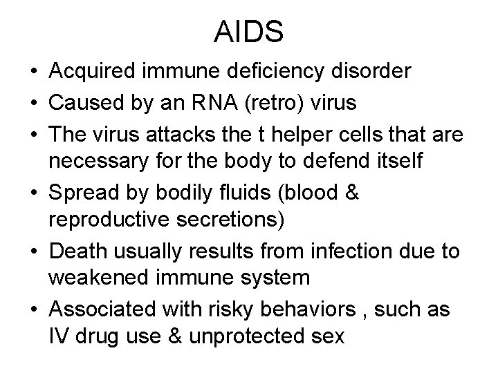 AIDS • Acquired immune deficiency disorder • Caused by an RNA (retro) virus •