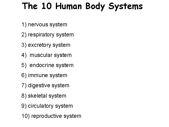 The 10 Human Body Systems 1) nervous system 2) respiratory system 3) excretory system