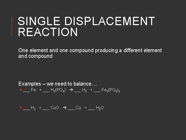 SINGLE DISPLACEMENT REACTION One element and one compound producing a different element and compound