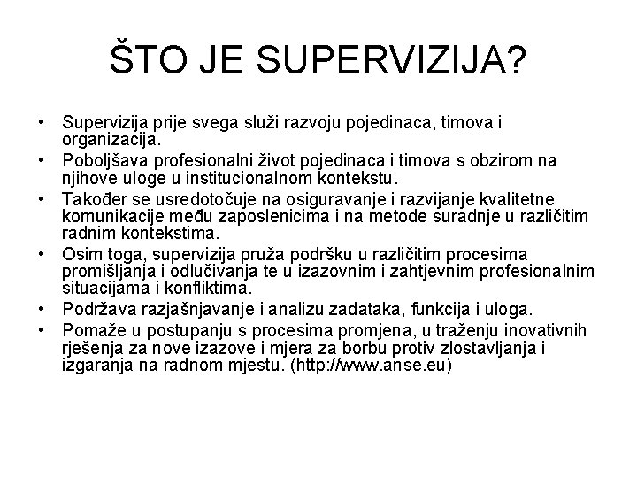 ŠTO JE SUPERVIZIJA? • Supervizija prije svega služi razvoju pojedinaca, timova i organizacija. •