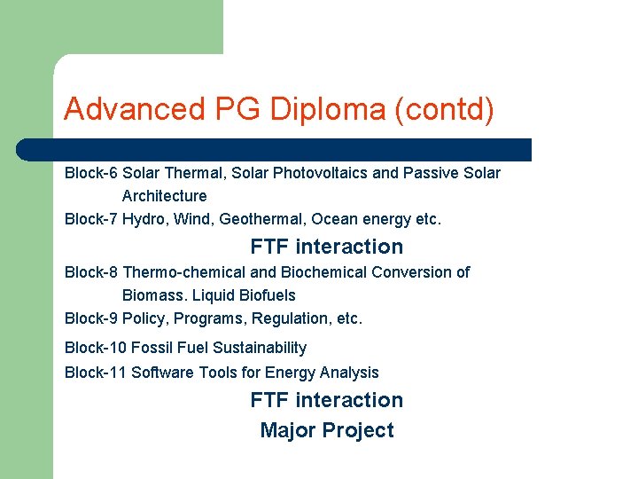Advanced PG Diploma (contd) Block-6 Solar Thermal, Solar Photovoltaics and Passive Solar Architecture Block-7