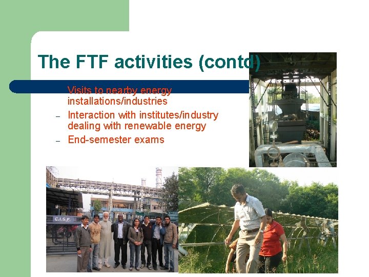 The FTF activities (contd) – – – Visits to nearby energy installations/industries Interaction with