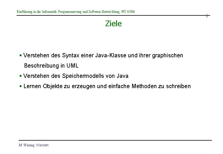 Einführung in die Informatik: Programmierung und Software-Entwicklung, WS 05/06 2 Ziele § Verstehen des