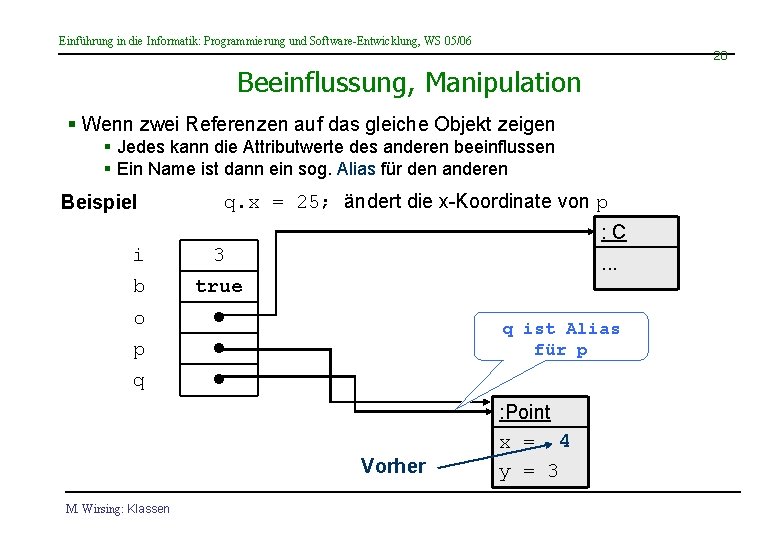 Einführung in die Informatik: Programmierung und Software-Entwicklung, WS 05/06 20 Beeinflussung, Manipulation § Wenn