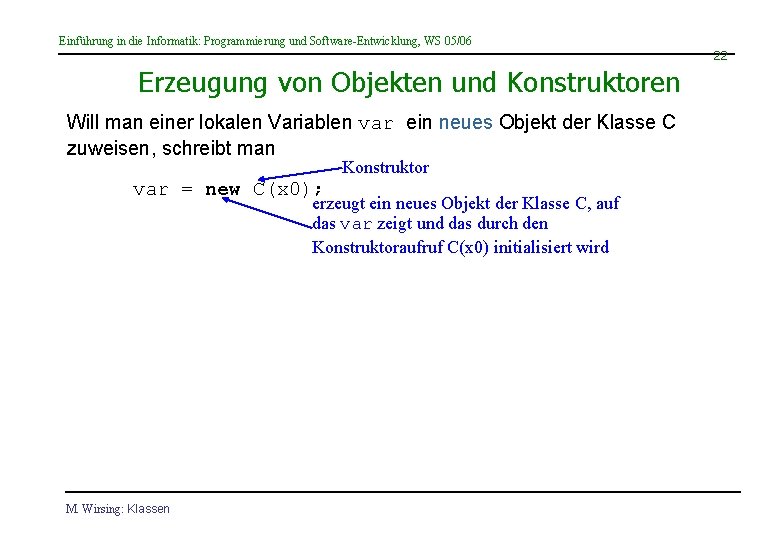 Einführung in die Informatik: Programmierung und Software-Entwicklung, WS 05/06 22 Erzeugung von Objekten und