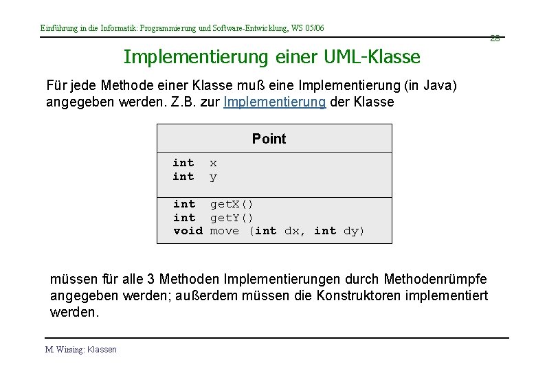 Einführung in die Informatik: Programmierung und Software-Entwicklung, WS 05/06 28 Implementierung einer UML-Klasse Für