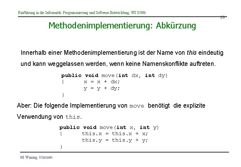 Einführung in die Informatik: Programmierung und Software-Entwicklung, WS 05/06 29 Methodenimplementierung: Abkürzung Innerhalb einer