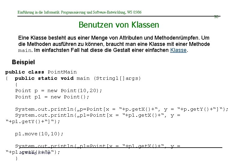 Einführung in die Informatik: Programmierung und Software-Entwicklung, WS 05/06 30 Benutzen von Klassen Eine