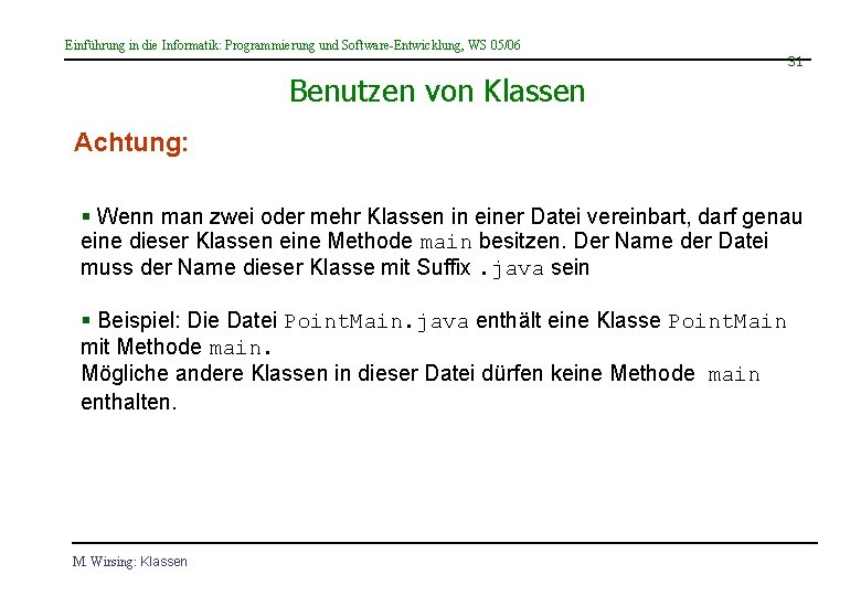 Einführung in die Informatik: Programmierung und Software-Entwicklung, WS 05/06 31 Benutzen von Klassen Achtung: