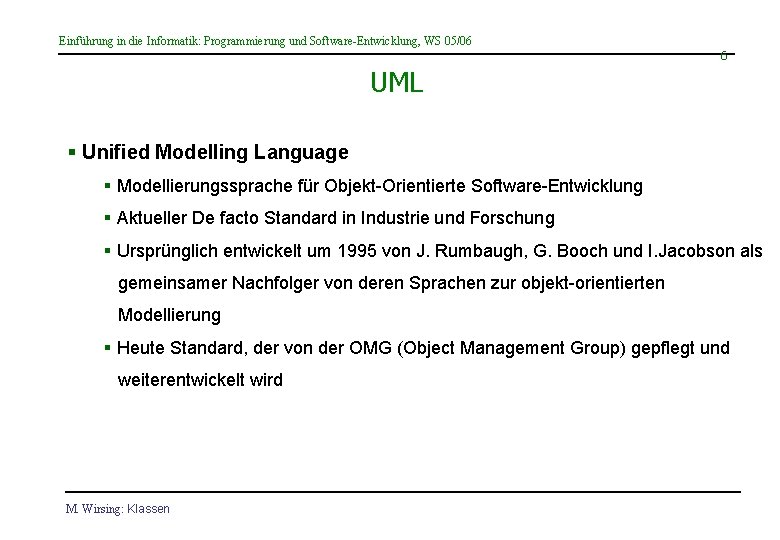 Einführung in die Informatik: Programmierung und Software-Entwicklung, WS 05/06 6 UML § Unified Modelling