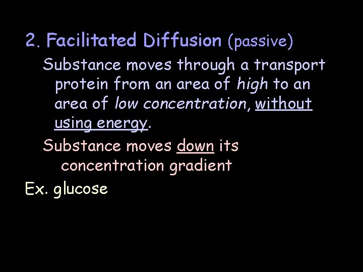 2. Facilitated Diffusion (passive) Substance moves through a transport protein from an area of