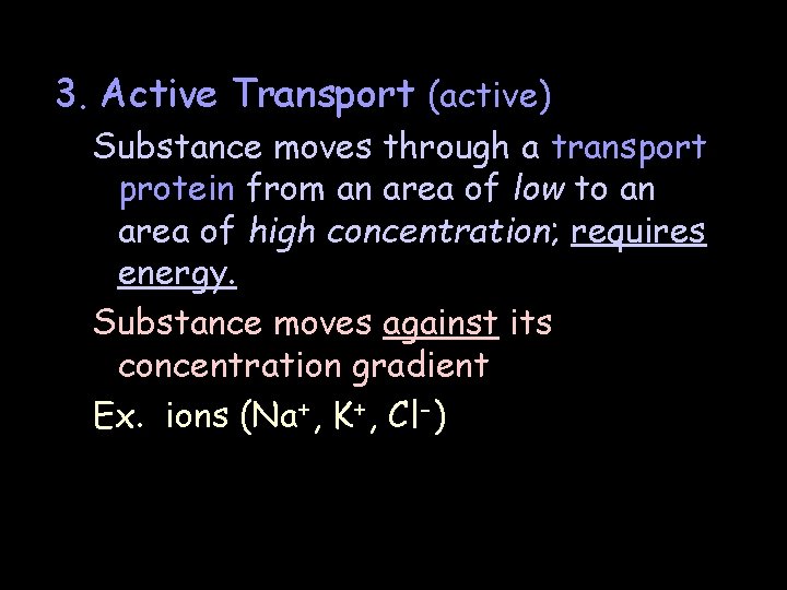 3. Active Transport (active) Substance moves through a transport protein from an area of