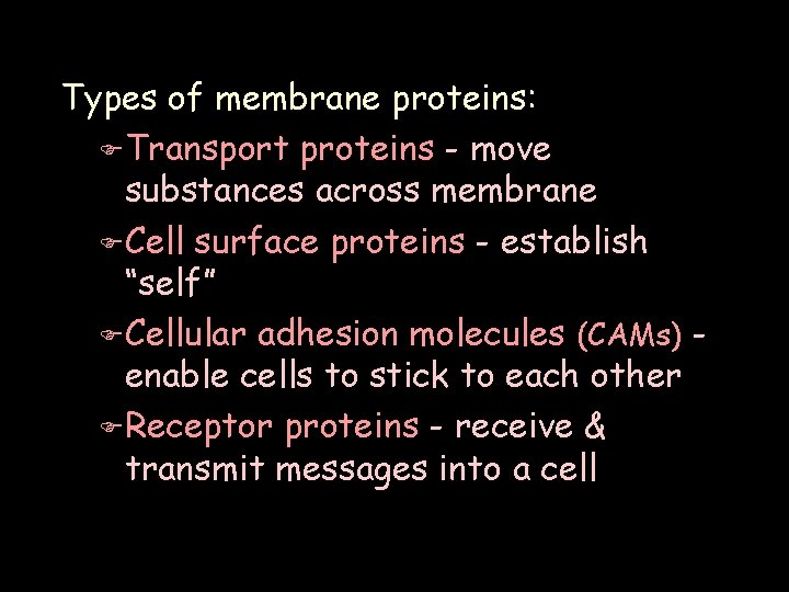 Types of membrane proteins: F Transport proteins - move substances across membrane F Cell