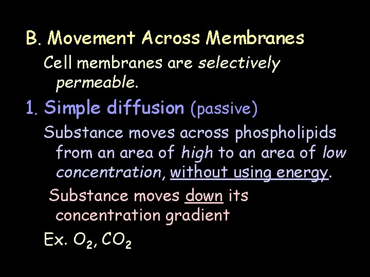 B. Movement Across Membranes Cell membranes are selectively permeable. 1. Simple diffusion (passive) Substance