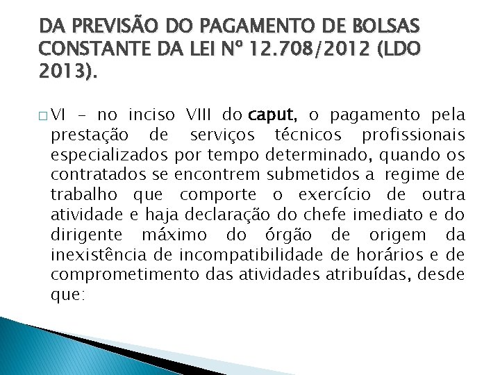 DA PREVISÃO DO PAGAMENTO DE BOLSAS CONSTANTE DA LEI Nº 12. 708/2012 (LDO 2013).