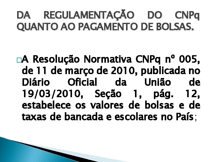 DA REGULAMENTAÇÃO DO CNPq QUANTO AO PAGAMENTO DE BOLSAS. �A Resolução Normativa CNPq nº