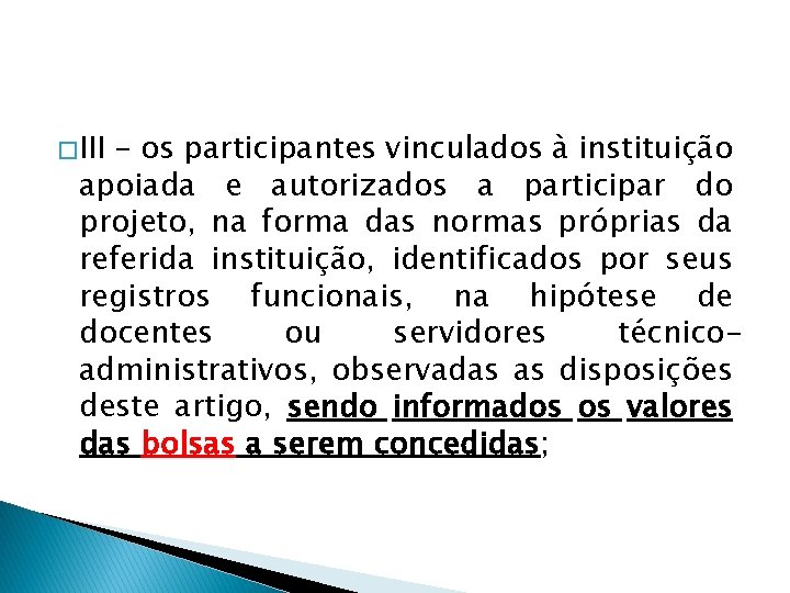 � III - os participantes vinculados à instituição apoiada e autorizados a participar do