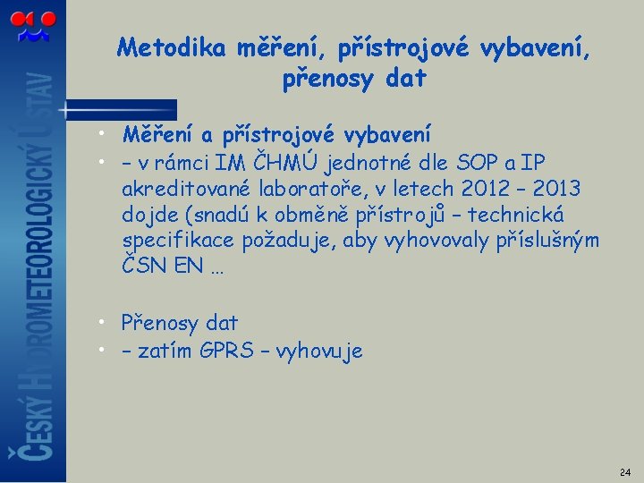 Metodika měření, přístrojové vybavení, přenosy dat • Měření a přístrojové vybavení • – v