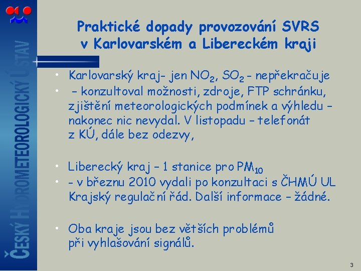 Praktické dopady provozování SVRS v Karlovarském a Libereckém kraji • Karlovarský kraj- jen NO