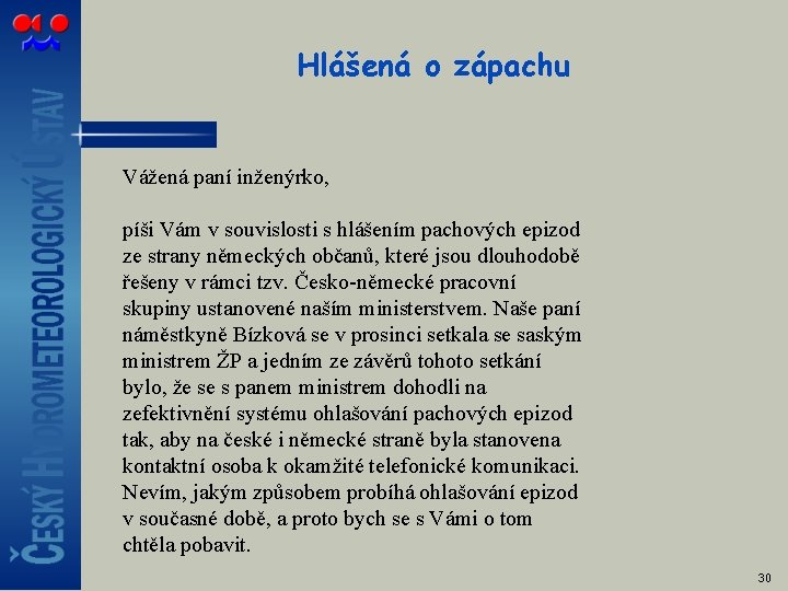 Hlášená o zápachu Vážená paní inženýrko, píši Vám v souvislosti s hlášením pachových epizod