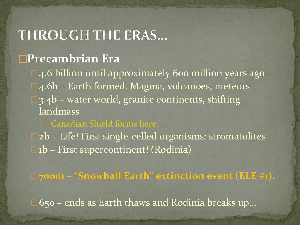 THROUGH THE ERAS… �Precambrian Era � 4. 6 billion until approximately 600 million years