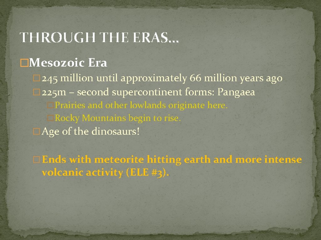 THROUGH THE ERAS… �Mesozoic Era � 245 million until approximately 66 million years ago