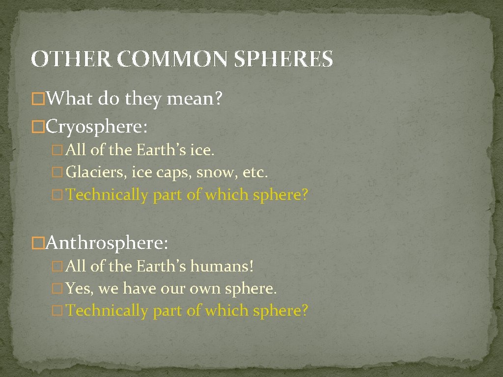 OTHER COMMON SPHERES �What do they mean? �Cryosphere: � All of the Earth’s ice.