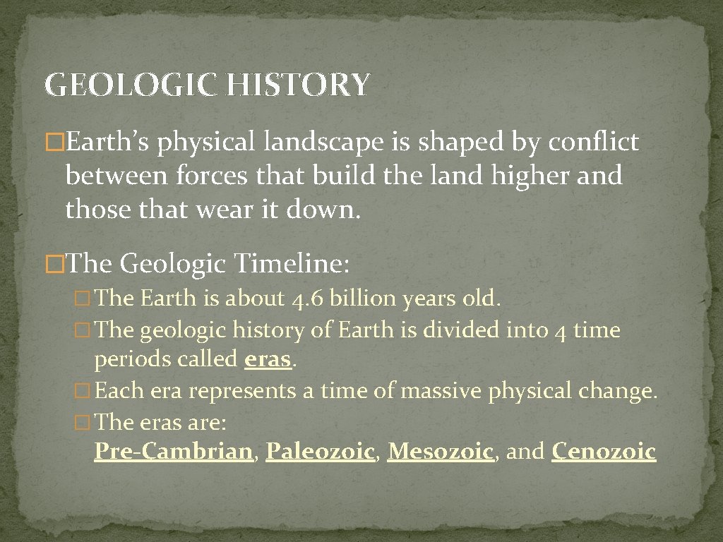 GEOLOGIC HISTORY �Earth’s physical landscape is shaped by conflict between forces that build the
