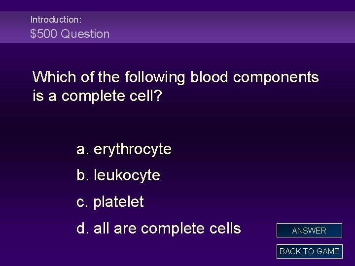 Introduction: $500 Question Which of the following blood components is a complete cell? a.