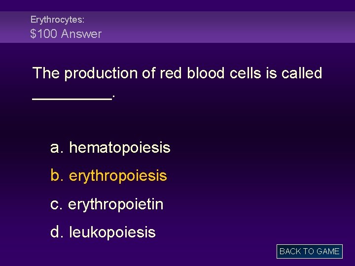 Erythrocytes: $100 Answer The production of red blood cells is called _____. a. hematopoiesis