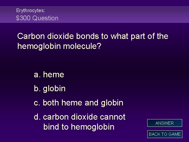 Erythrocytes: $300 Question Carbon dioxide bonds to what part of the hemoglobin molecule? a.