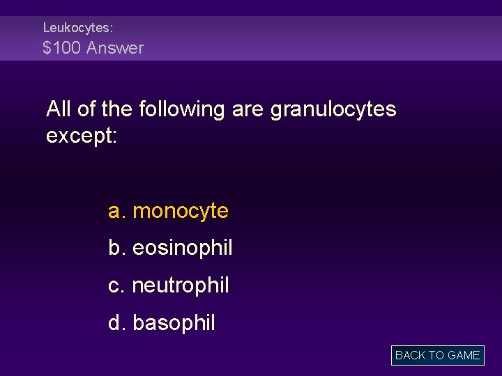 Leukocytes: $100 Answer All of the following are granulocytes except: a. monocyte b. eosinophil