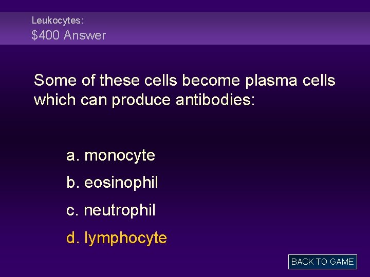 Leukocytes: $400 Answer Some of these cells become plasma cells which can produce antibodies: