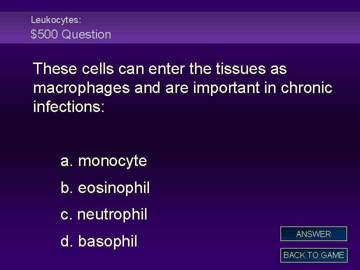 Leukocytes: $500 Question These cells can enter the tissues as macrophages and are important