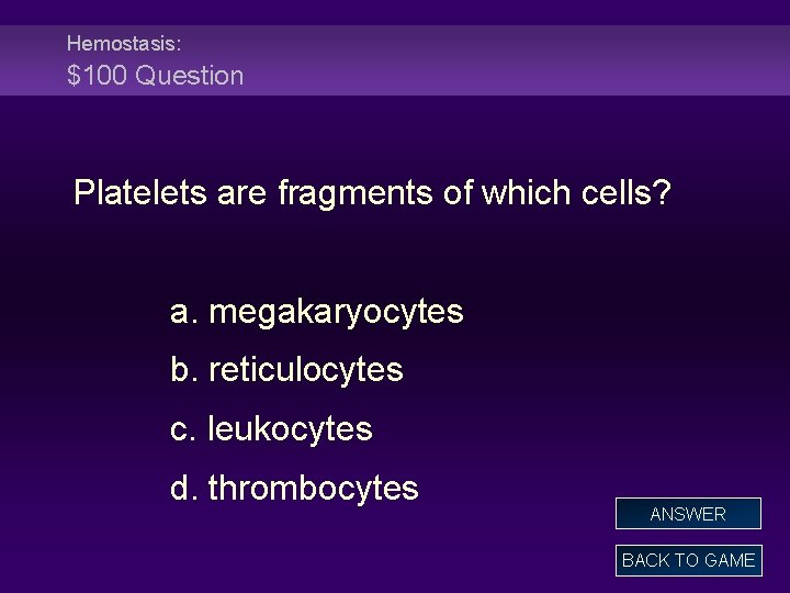 Hemostasis: $100 Question Platelets are fragments of which cells? a. megakaryocytes b. reticulocytes c.