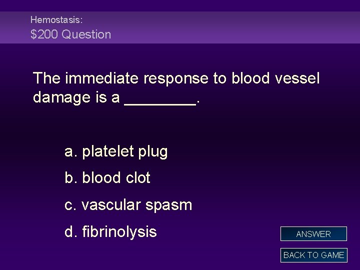 Hemostasis: $200 Question The immediate response to blood vessel damage is a ____. a.