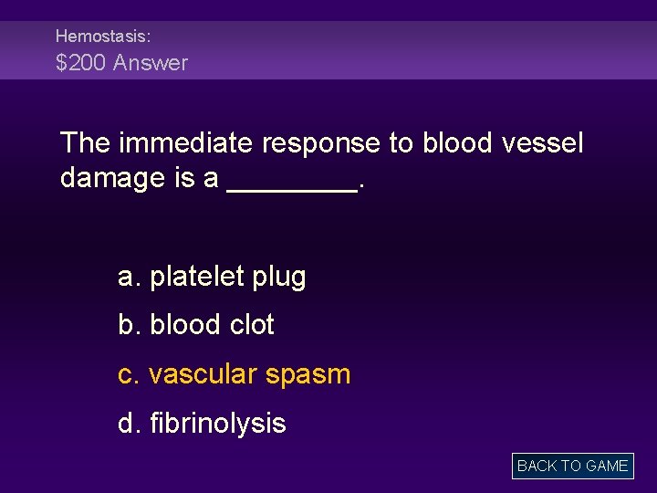 Hemostasis: $200 Answer The immediate response to blood vessel damage is a ____. a.