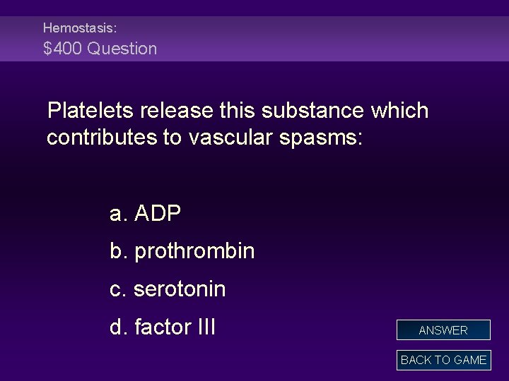 Hemostasis: $400 Question Platelets release this substance which contributes to vascular spasms: a. ADP