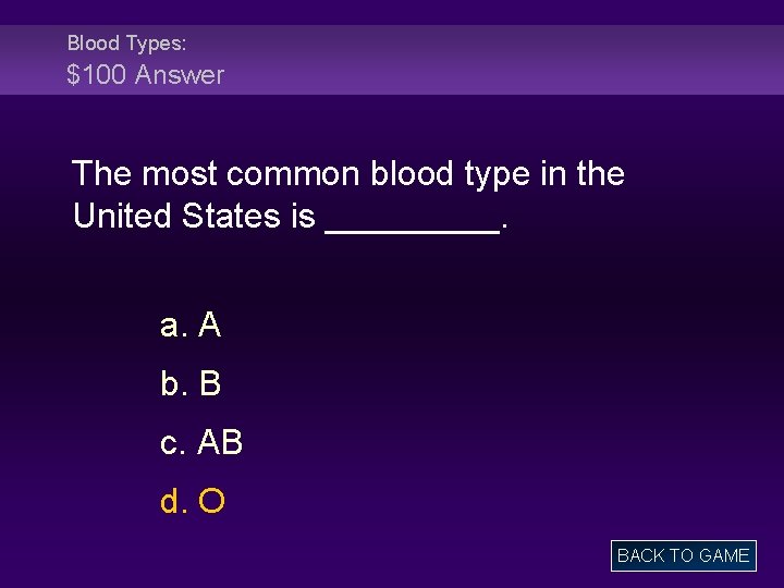 Blood Types: $100 Answer The most common blood type in the United States is