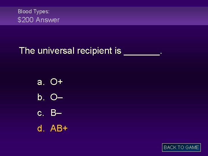 Blood Types: $200 Answer The universal recipient is _______. a. O+ b. O– c.