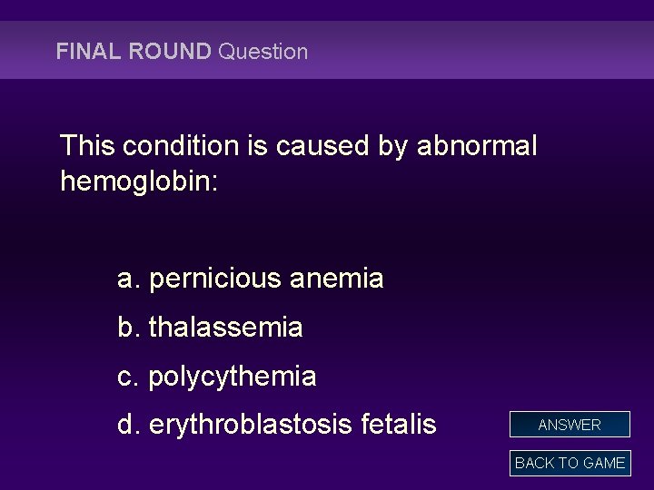 FINAL ROUND Question This condition is caused by abnormal hemoglobin: a. pernicious anemia b.