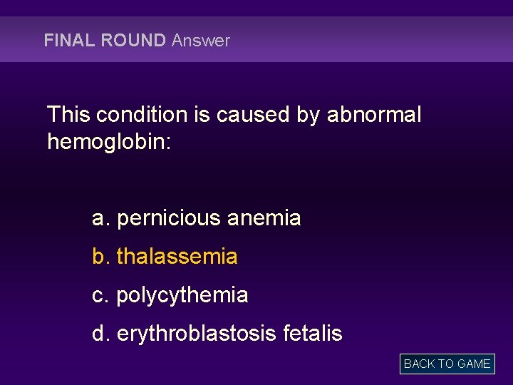 FINAL ROUND Answer This condition is caused by abnormal hemoglobin: a. pernicious anemia b.