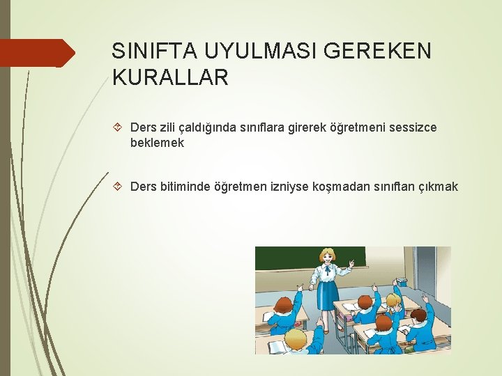 SINIFTA UYULMASI GEREKEN KURALLAR Ders zili çaldığında sınıflara girerek öğretmeni sessizce beklemek Ders bitiminde