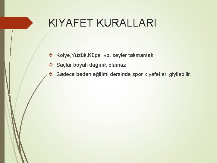 KIYAFET KURALLARI Kolye, Yüzük, Küpe vb. şeyler takmamak Saçlar boyalı dağınık olamaz Sadece beden