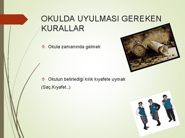 OKULDA UYULMASI GEREKEN KURALLAR Okula zamanında gelmek Okulun belirlediği kılık kıyafete uymak (Saç, Kıyafet.