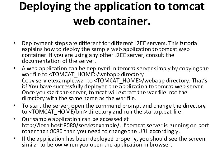 Deploying the application to tomcat web container. • Deployment steps are different for different