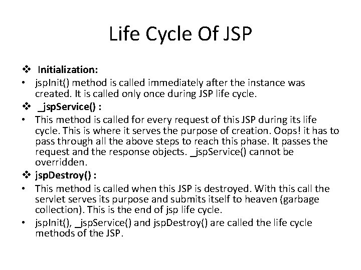 Life Cycle Of JSP v Initialization: • jsp. Init() method is called immediately after
