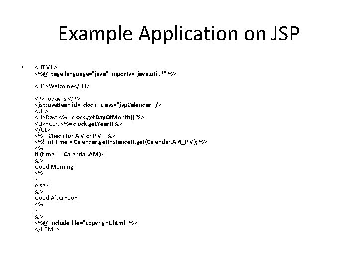 Example Application on JSP • <HTML> <%@ page language="java" imports="java. util. *" %> <H
