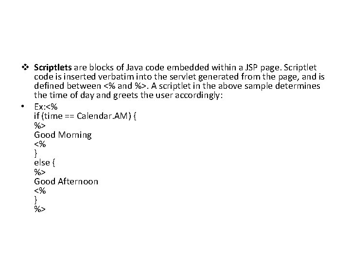 v Scriptlets are blocks of Java code embedded within a JSP page. Scriptlet code
